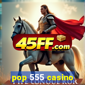 pop 555 casino